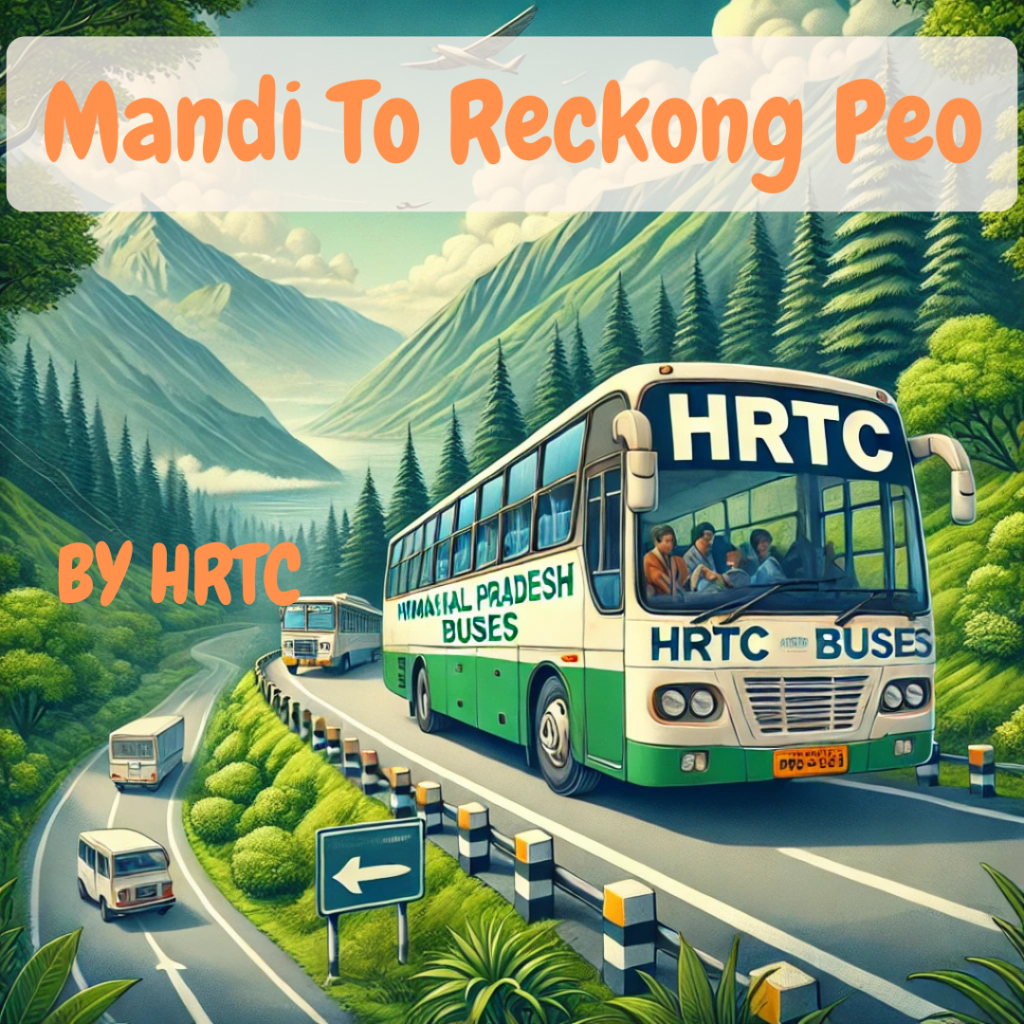 Mandi to Reckong Peo HRTC Bus Time Table: A Complete Guide for 2025 1 Mandi to Reckong Peo HRTC Bus Time Table By HRTCHuB